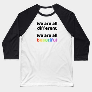 We are all different We are all beautiful Baseball T-Shirt